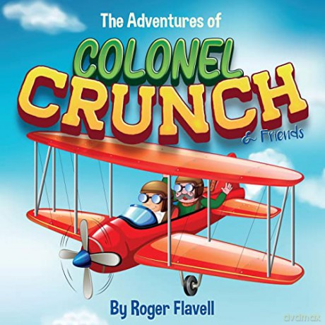 The Adventures of Colonel Crunch and Friends - Roger Flavell [KSIĄŻKA]