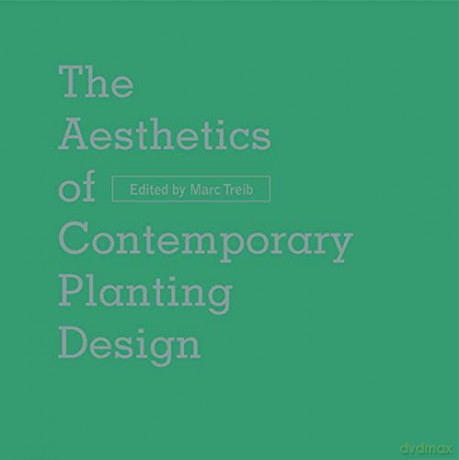 The Aesthetics of Contemporary Planting Design - Marc Treib [KSIĄŻKA]