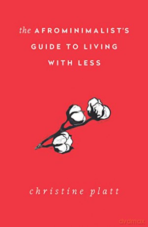 The Afrominimalist's Guide to Living with Less - Christine Platt [KSIĄŻKA]