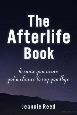 The Afterlife Book: Because You Never Got a Chance to Say Goodbye - Jeannie Reed [KSIĄŻKA]