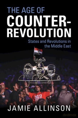 The Age of Counter-Revolution: States and Revolutions in the Middle East - Jamie Allinson [KSIĄŻKA]
