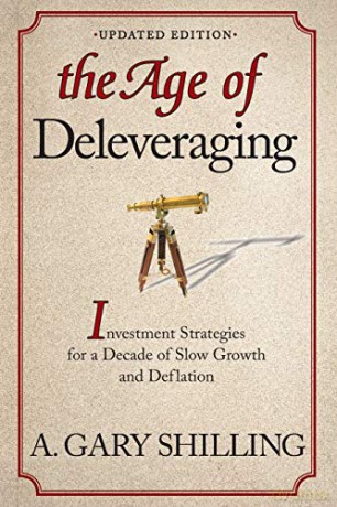 The Age of Deleveraging: Investment Strategies for a Decade of Slow Growth and Deflation Updated Edition - A. Gary Shilling [KSIĄŻKA]