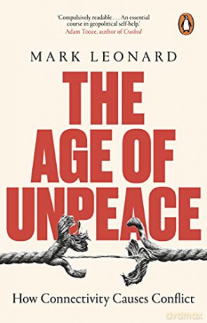 The Age of Unpeace: How Connectivity Causes Conflict - Mark Leonard [KSIĄŻKA]