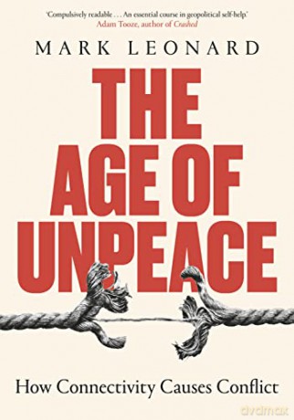 The Age of Unpeace: How Connectivity Causes Conflict - Mark Leonard [KSIĄŻKA]