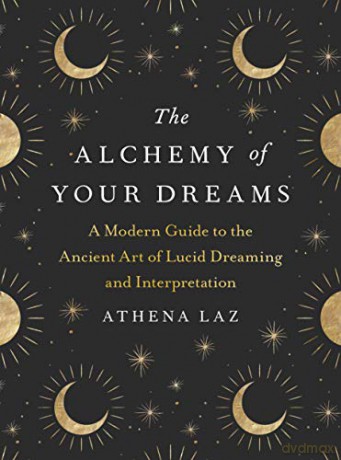 The Alchemy of Your Dreams: A Modern Guide to the Ancient Art of Lucid Dreaming and Interpretation [KSIĄŻKA]