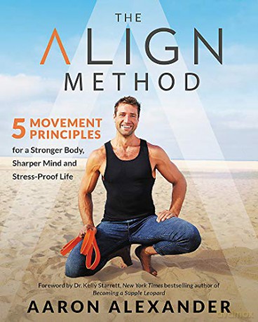 The Align Method: A Modern Movement Guide for a Stronger Body, Sharper Mind, and Stress-Proof Life [KSIĄŻKA]