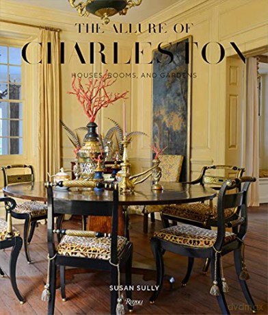 The Allure of Charleston: Houses, Rooms, and Gardens - Susan Sully [KSIĄŻKA]