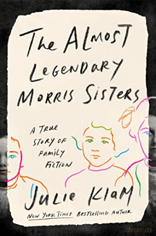 The Almost Legendary Morris Sisters: A True Story of Family Fiction - Julie Klam [KSIĄŻKA]