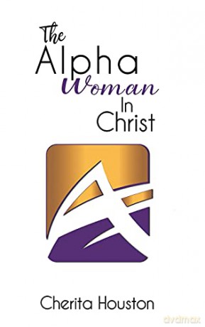 The Alpha Woman in Christ - Cherita Houston [KSIĄŻKA]