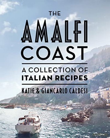 The Amalfi Coast: A Collection of Italian Recipes - Katie Caldesi [KSIĄŻKA]