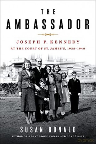 The Ambassador: Joseph P. Kennedy at the Court of St. James's 1938-1940: Joseph P. Kennedy at the Court of St. James's 1938-1940 - Ronald [KSIĄŻKA]