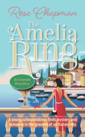 The Amelia Ring: A young schoolmistress finds mystery and romance in the grounds of an Italian villa - Rose Chapman [KSIĄŻKA]
