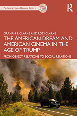 The American Dream and American Cinema in the Age of Trump: From Object Relations to Social Relations (The Psychoanalysis and Popular Culture Series) - Graham S. Clarke [KSIĄŻKA]