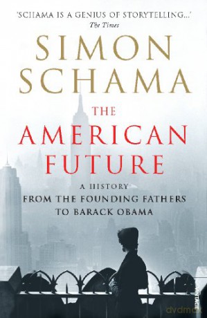 The American Future: A History From The Founding Fathers To Barack Obama - Simon Schama [KSIĄŻKA]