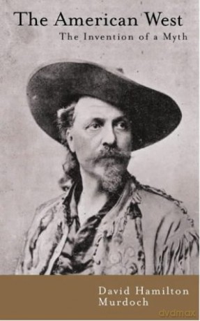 The American West: The Invention of a Myth - David H. Murdoch [KSIĄŻKA]