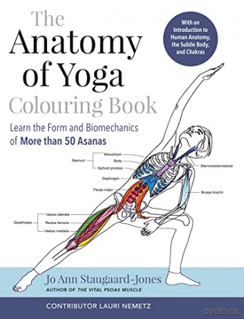 The Anatomy of Yoga Colouring Book: Learn the Form and Biomechanics of More than 50 Asanas - Jo Ann Staugaard-Jones [KSIĄŻKA]