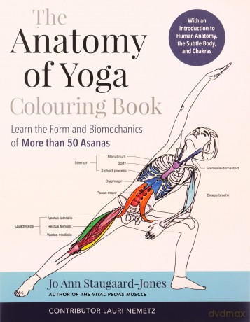 The Anatomy of Yoga Colouring Book: Learn the Form and Biomechanics of More than 50 Asanas - Jo Ann Staugaard-Jones [KSIĄŻKA]