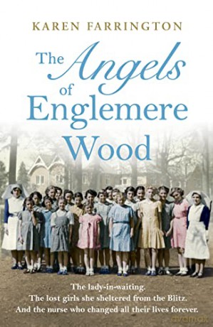 The Angels of Englemere Wood: The uplifting and inspiring true story of a children's home during the Blitz - Karen Farrington [KSIĄŻKA]