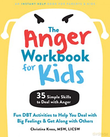 The Anger Workbook for Kids: DBT Skills to Help Children Manage Emotions, Reduce Conflict, and Find Calm - Christina Kress [KSIĄŻKA]