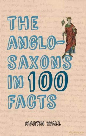 The Anglo-Saxons in 100 Facts - Martin Wall [KSIĄŻKA]