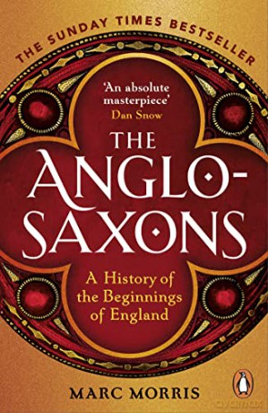 The Anglo-Saxons: A History of the Beginnings of England - Marc Morris [KSIĄŻKA]