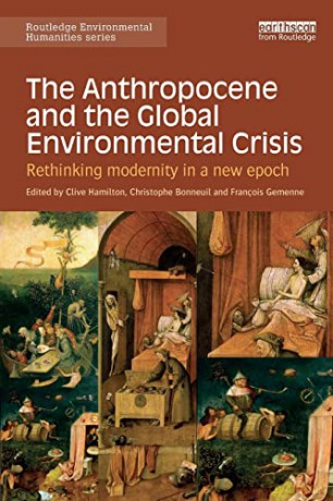The Anthropocene and the Global Environmental Crisis: Rethinking modernity in a new epoch (Routledge Environmental Humanities) - Clive Hamilton [KSIĄŻKA]