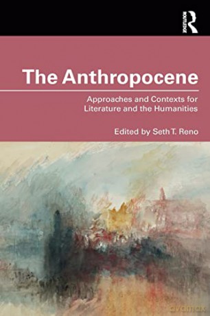 The Anthropocene: Approaches and Contexts for Literature and the Humanities - Seth T. Reno [KSIĄŻKA]