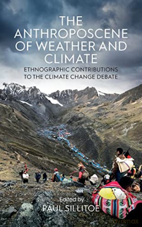 The Anthroposcene of Weather and Climate: Ethnographic Contributions to the Climate Change Debate - Paul Sillitoe [KSIĄŻKA]