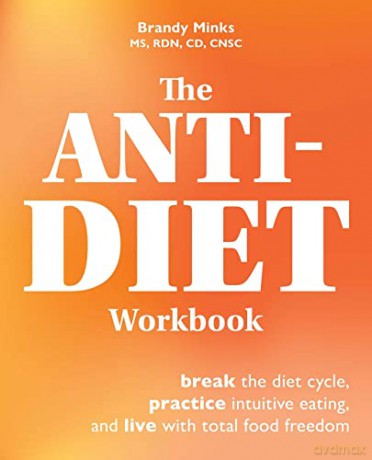 The Anti-Diet Workbook: Break the Diet Cycle, Practice Intuitive Eating, and Live with Total Food Freedom - Brandy Minks [KSIĄŻKA]