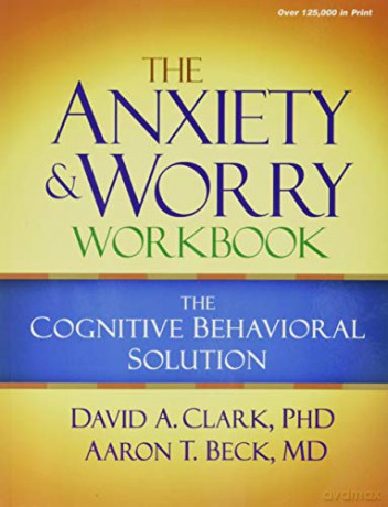 The Anxiety and Worry Workbook: The Cognitive Behavioral Solution - David A. Clark [KSIĄŻKA]