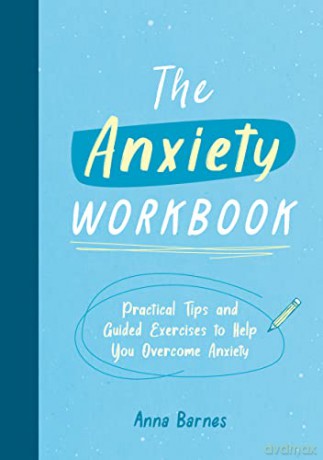 The Anxiety Workbook: Practical Tips and Guided Exercises to Help You Overcome Anxiety - Anna Barnes [KSIĄŻKA]