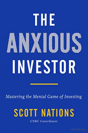 The Anxious Investor: Mastering the Mental Game of Investing - Scott Nations [KSIĄŻKA]