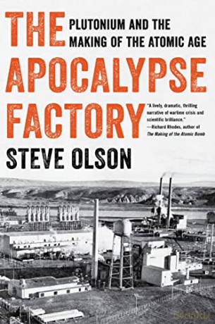 The Apocalypse Factory: Plutonium and the Making of the Atomic Age - Steve Olson [KSIĄŻKA]