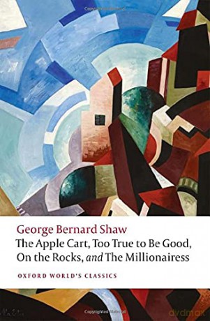 The Apple Cart, Too True to Be Good, On the Rocks, and The Millionairess (Oxford World's Classics) - George Bernard Shaw [KSIĄŻKA]