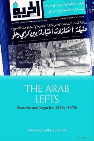 The Arab Lefts: Histories and Legacies, 1950s-1970s - Laure Guirguis [KSIĄŻKA]