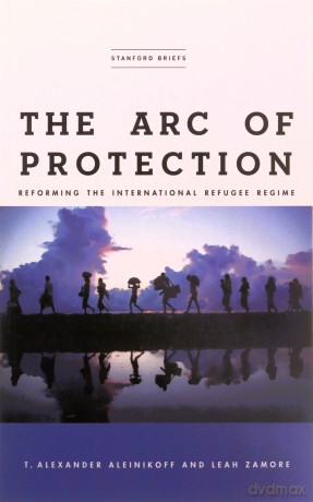 The Arc of Protection: Reforming the International Refugee Regime - Leah Zamore [KSIĄŻKA]