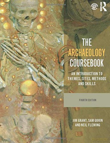 The Archaeology Coursebook: An Introduction to Themes, Sites, Methods and Skills - Jim Grant [KSIĄŻKA]