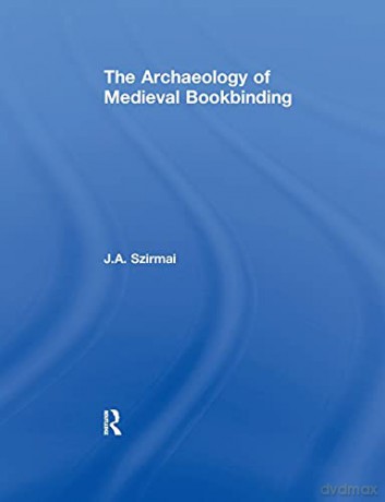 The Archaeology of Medieval Bookbinding - J.A. Szirmai [KSIĄŻKA]