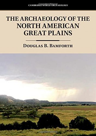 The Archaeology of the North American Great Plains (Cambridge World Archaeology) - Douglas B. Bamforth [KSIĄŻKA]