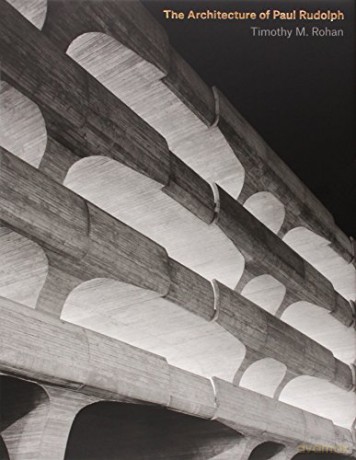 The Architecture of Paul Rudolph - Timothy M. Rohan [KSIĄŻKA]
