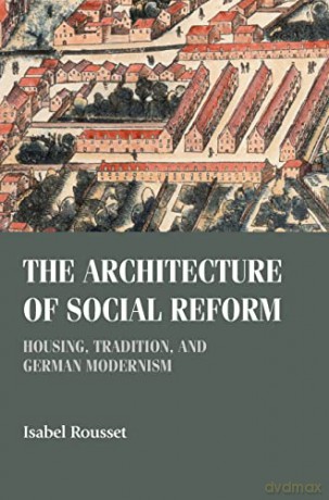 The architecture of social reform: Housing, tradition, and German Modernism (Studies in Design and Material Culture) - Isabel Rousset [KSIĄŻKA]