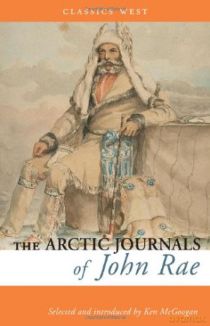 The Arctic Journals of John Rae (Classics West Collection) - John Rae [KSIĄŻKA]