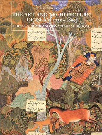 The Art and Architecture of Islam, 1250-1800 (The Yale University Press Pelican History of Art Series) - Sheila S Blair [KSIĄŻKA]