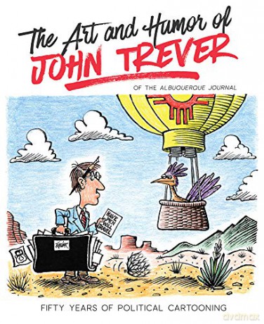 The Art and Humor of John Trever: Fifty Years of Political Cartooning - John Trever [KSIĄŻKA]