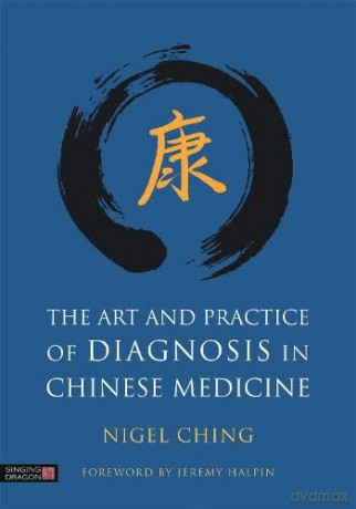 The Art and Practice of Diagnosis in Chinese Medicine - Nigel Ching [KSIĄŻKA]