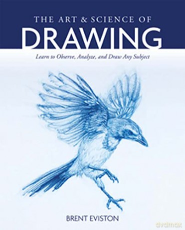 The Art and Science of Drawing: Learn to Observe, Analyze, and Draw Any Subject - Brent Eviston [KSIĄŻKA]