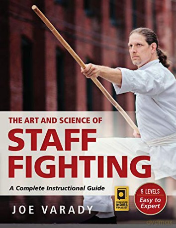 The Art and Science of Staff Fighting: A Complete Instructional Guide (Martial Science) - Varady [KSIĄŻKA]