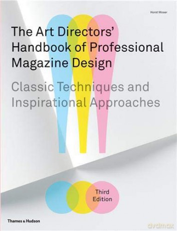 The Art Directors' Handbook of Professional Magazine Design: Classic Techniques and Inspirational Approaches - Horst Moser [KSIĄŻKA]
