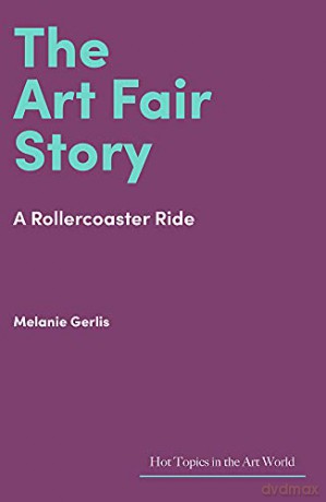 The Art Fair Story: A Rollercoaster Ride (Hot Topics in the Art World) - Melanie Gerlis [KSIĄŻKA]