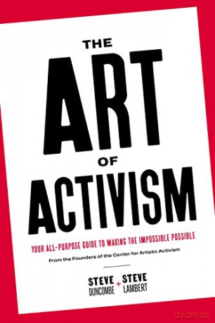 The Art of Activism: Your All-Purpose Guide to Making the Impossible Possible - Stephen Duncombe [KSIĄŻKA]